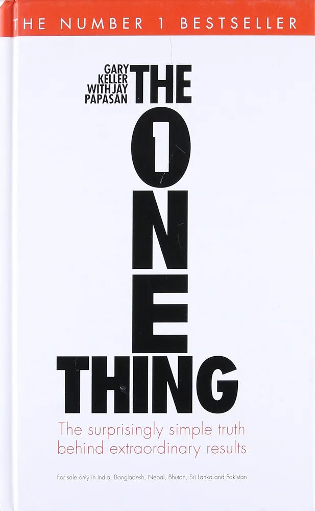 The One Thing: The Surprisingly Simple Truth Behind Extraordinary Results: Achieve Your Goals With One Of The World'S Bestselling Success Books Keller, Gary and Papasan, Jay
