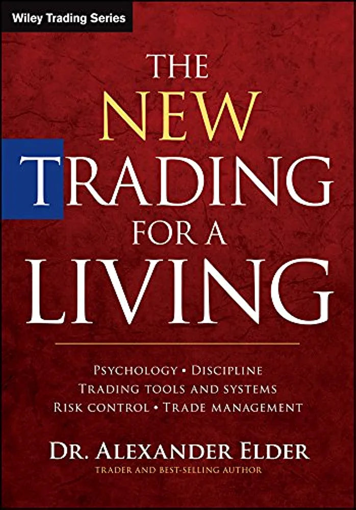 The New Trading for a Living: Psychology, Discipline, Trading Tools and Systems, Risk Control, Trade Management (Wiley Trading)