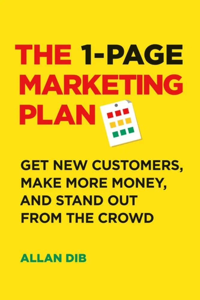 The 1-Page Marketing Plan: Get New Customers, Make More Money, And Stand Out From The Crowd