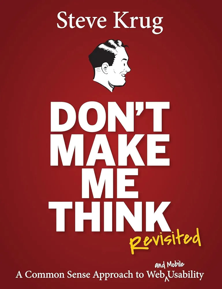 Don't Make Me Think, Revisited: A Common Sense Approach to Web Usability (Voices That Matter)