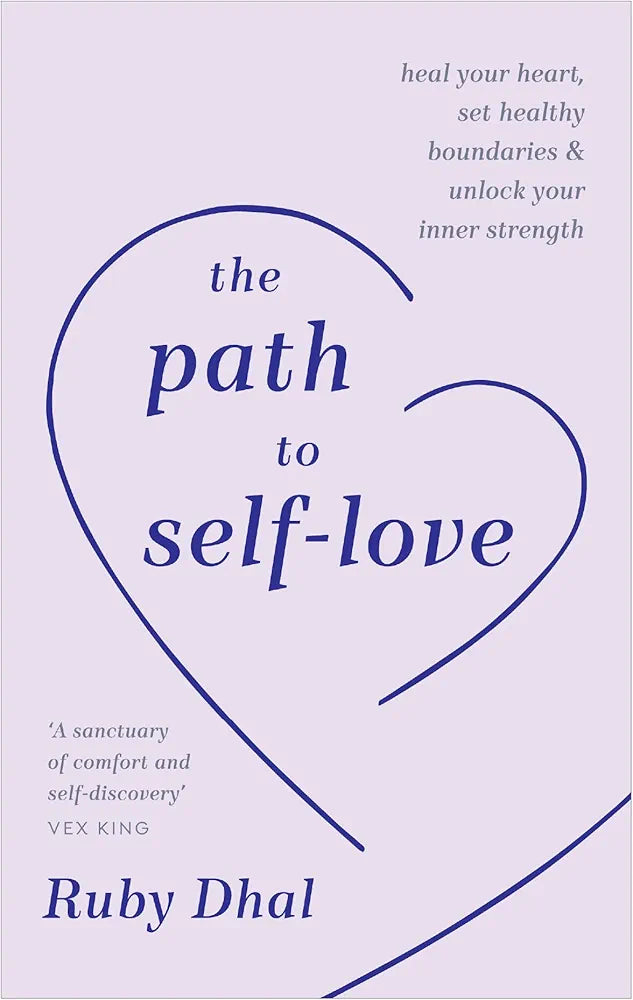 The Path to Self-Love: Heal Your Heart, Set Healthy Boundaries and Unlock Your Inner Strength