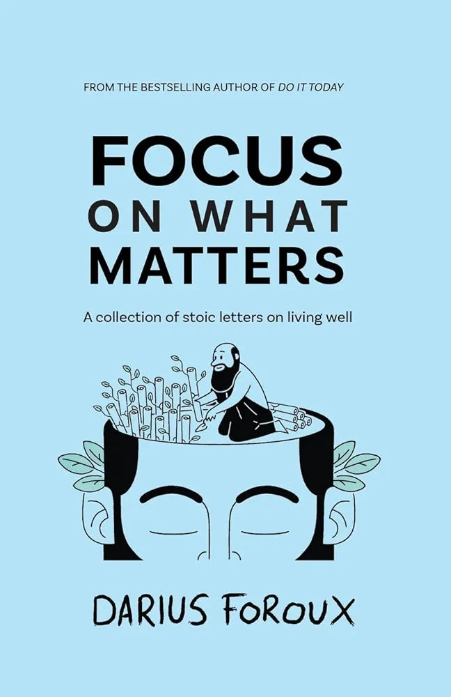Focus on What Matters: A Collection of Stoic Letters on Living Well