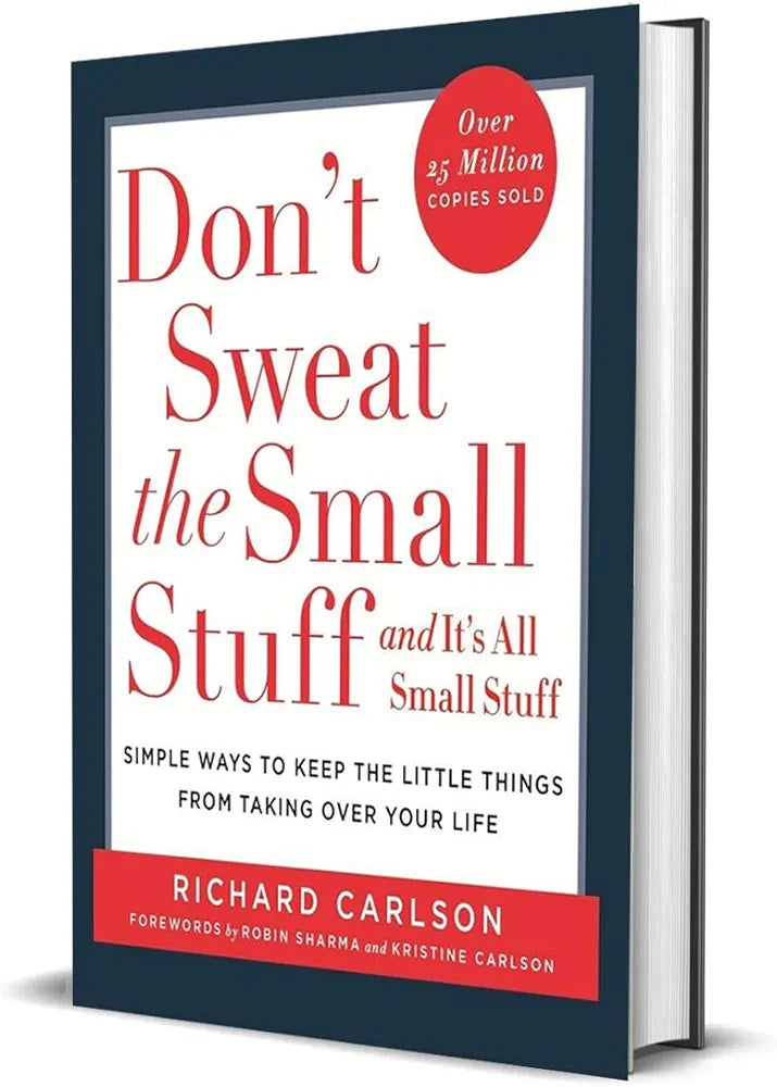 Don't Sweat the Small Stuff: Simple Ways to Keep the Little Things from Taking Over Your Life