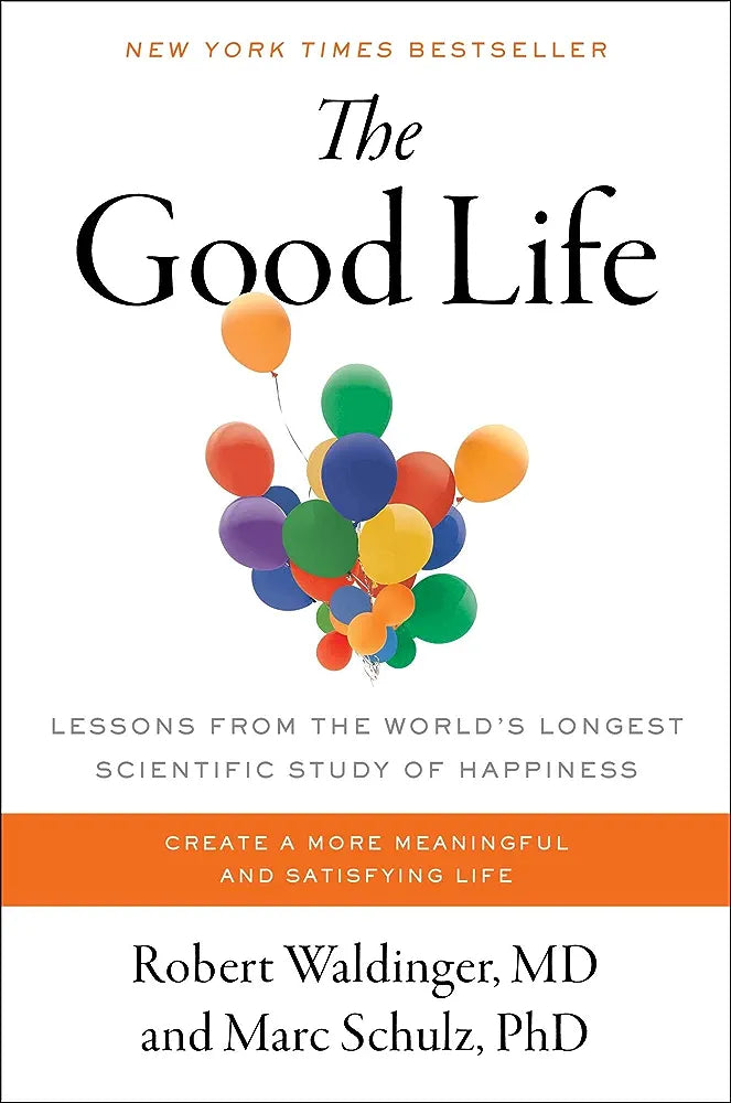 The Good Life: Lessons from the World's Longest Study on Happiness