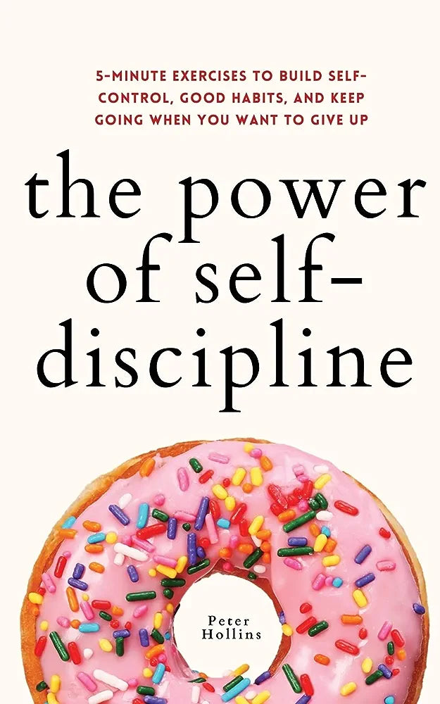The Power of Self-Discipline: 5-Minute Exercises to Build Self-Control, Good Habits, and Keep Going When You Want to Give Up (Hardcover)