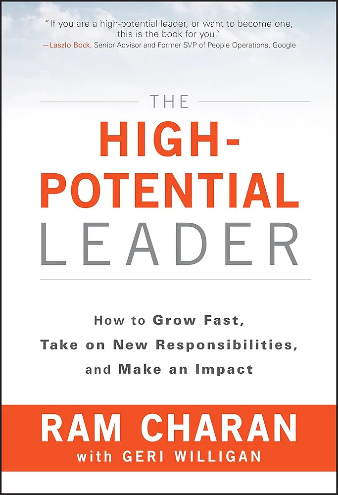 The High-Potential Leader: How to Grow Fast, Take on New Responsibilities, and Make an Impact