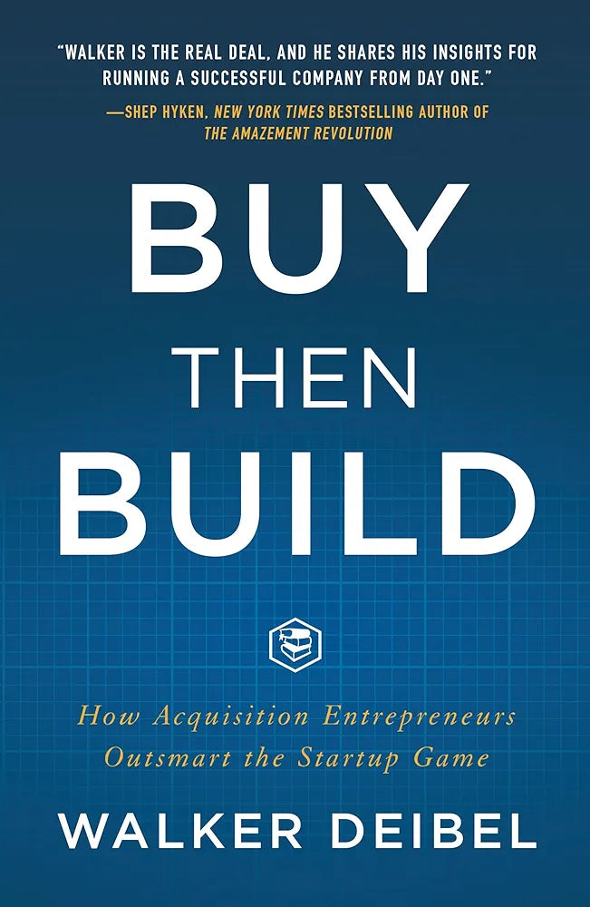 Buy Then Build: How Acquisition Entrepreneurs Outsmart the Startup Game