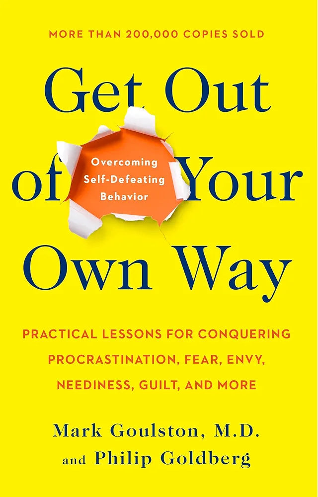 Get Out of Your Own Way: Overcoming Self-Defeating Behavior: