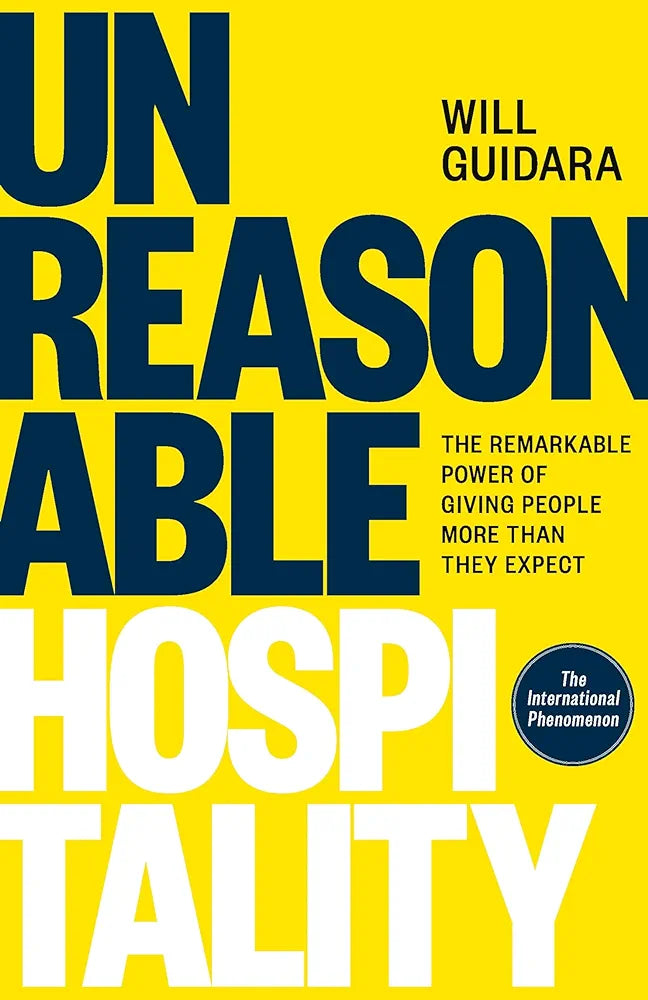 Unreasonable Hospitality: The Remarkable: The Remarkable Power of Giving People More Than They Expect