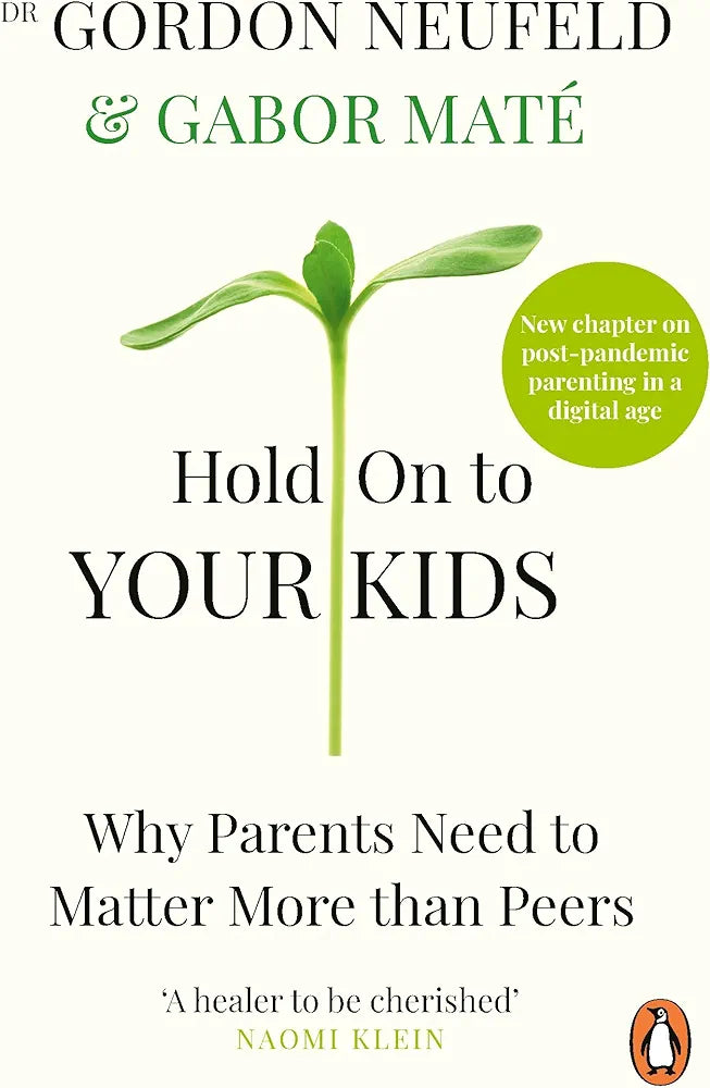 Hold on to Your Kids: Why Parents Need to Matter More Than Peers