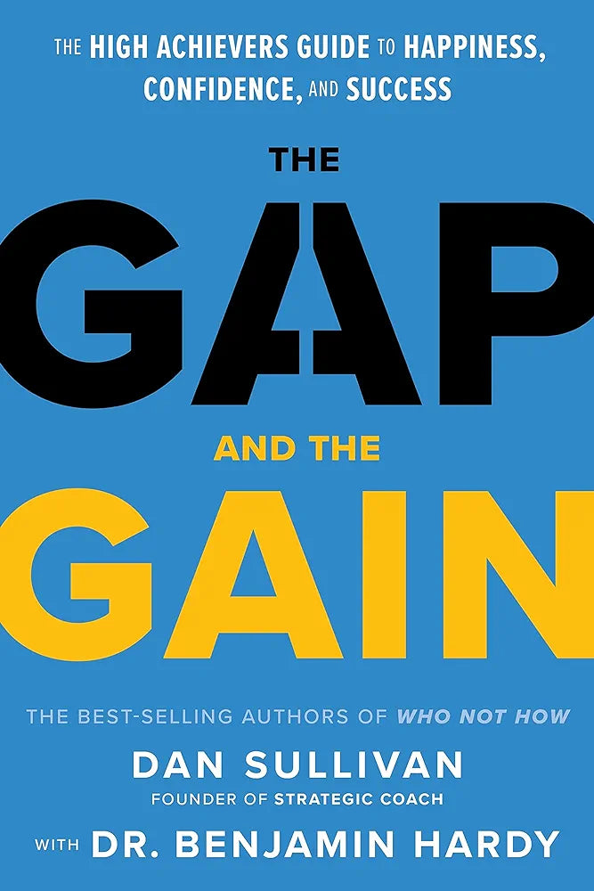 The Gap And The Gain: The High Achievers' Guide To Happiness, Confidence, and Success