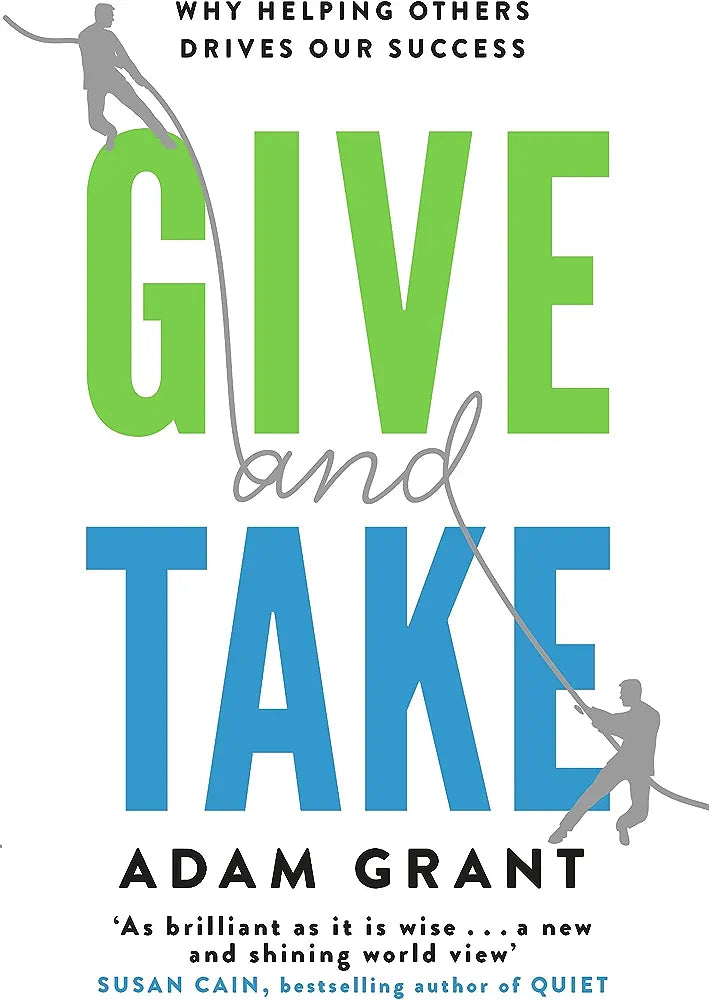 GIVE AND TAKE: A REVOLUTIONARY APPROACH TO SUCCESS