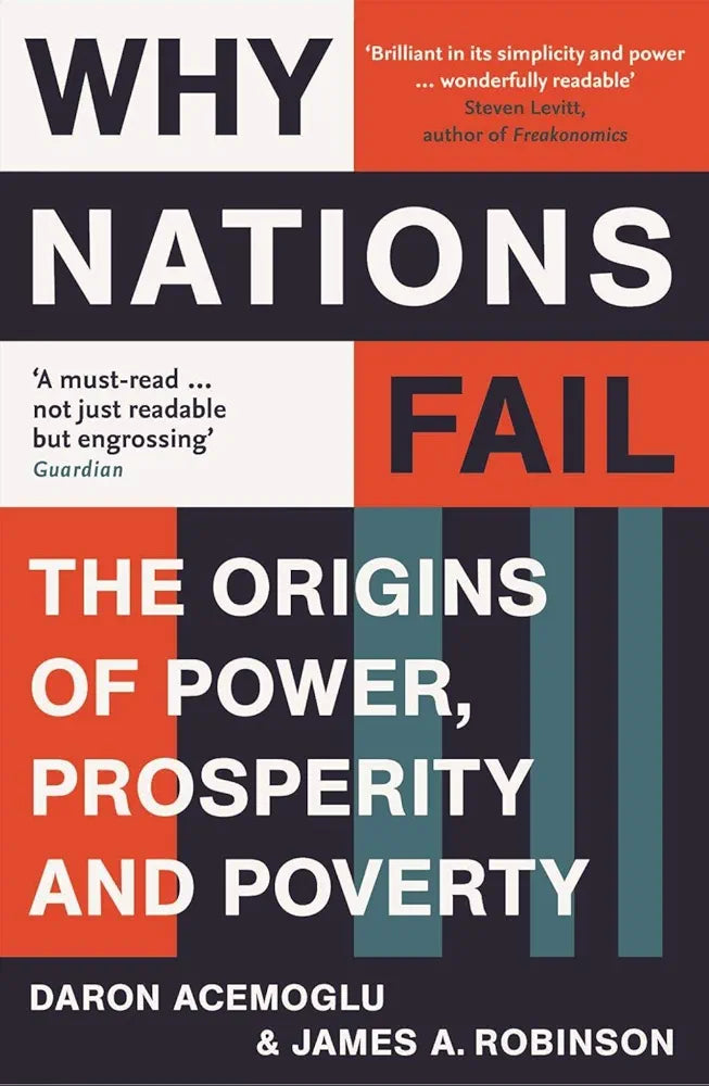 Why Nations Fail: FROM THE WINNERS OF THE NOBEL PRIZE IN ECONOMICS: The Origins of Power, Prosperity and Poverty