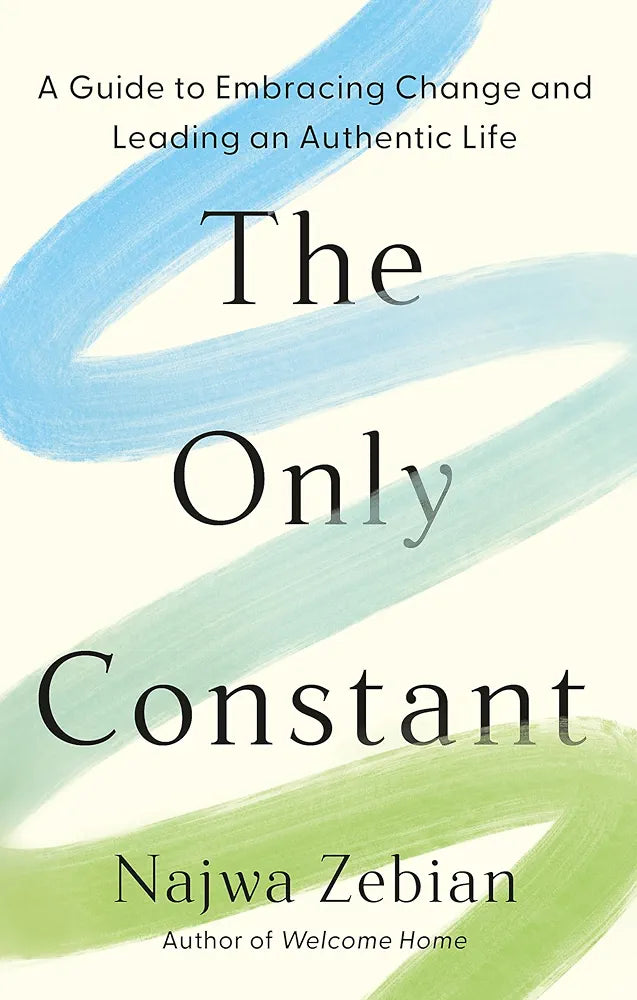 The Only Constant: A Guide To Embracing Change&Leading An Authentic Life