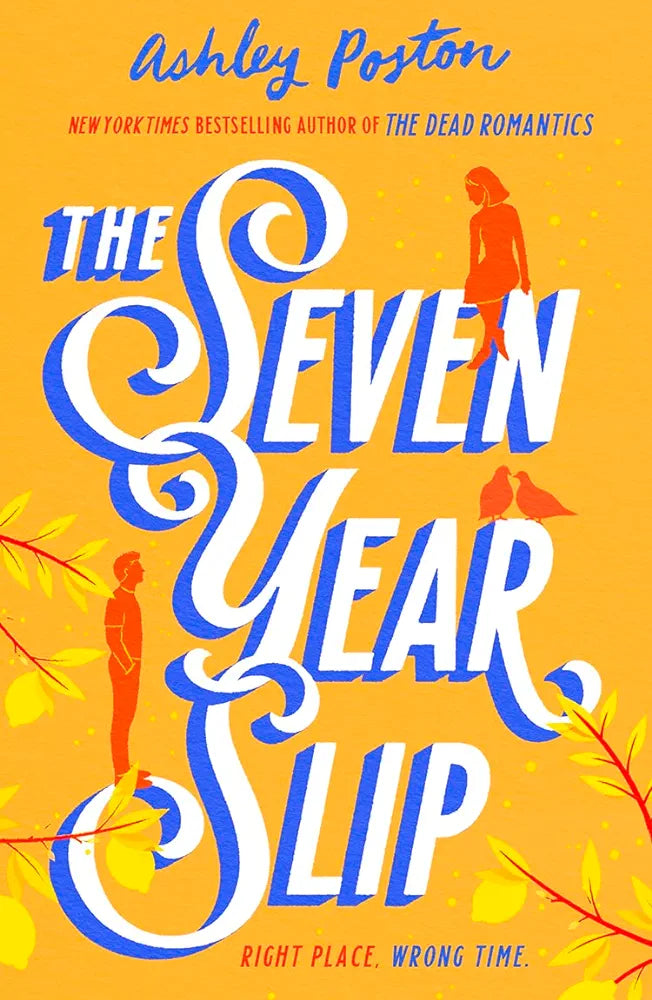 The Seven Year Slip: The new laugh-out-loud rom-com from the New York Times bestselling author of THE DEAD ROMANTICS