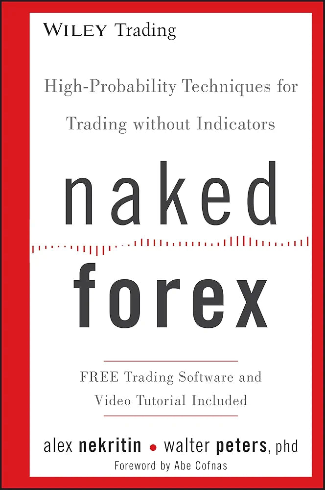 Naked Forex: High-Probability Techniques for Trading Without Indicators (Wiley Trading Book 534)