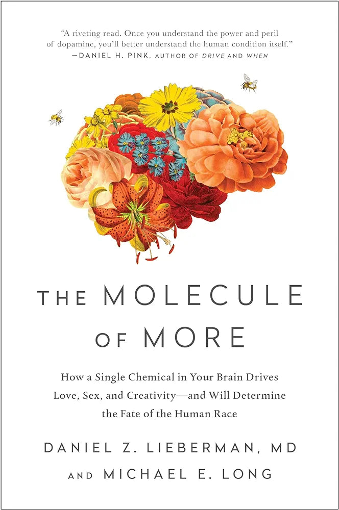 The Molecule of More: How a Single Chemi: How a Single Chemical in Your Brain Drives Love, Sex, and Creativity--and Will Determine the Fate of the Human Race