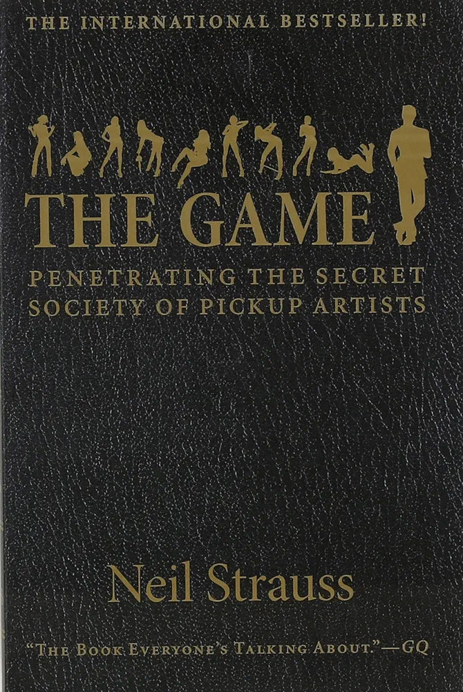 The Game: Penetrating the Secret Society of Pickup Artists