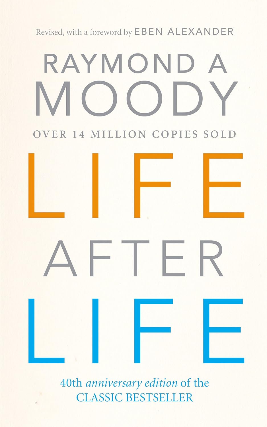 Life After Life: The Classic Exploration of Near-Death Experiences by Dr. Raymond Moody
