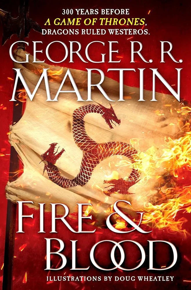 Fire & Blood: 300 Years Before A Game of Thrones (A Targaryen History) (A Song of Ice and Fire)