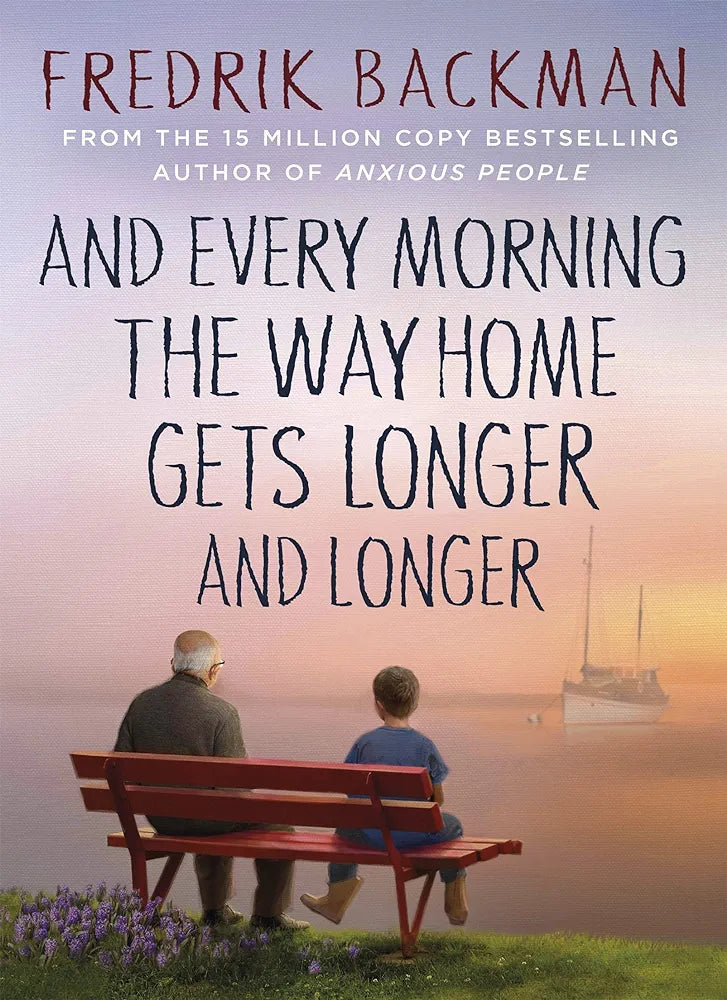 And Every Morning the Way Home Gets Long: From the New York Times bestselling author of Anxious People