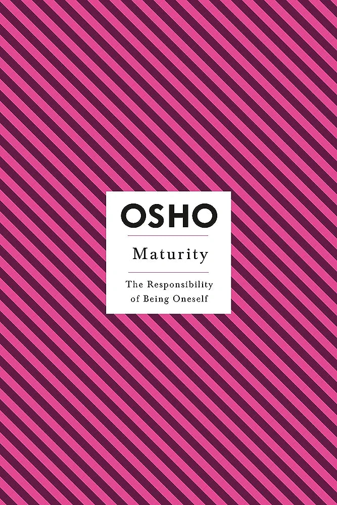 Maturity: The Responsibility of Being Oneself (Osho Insights for a New Way of Living)
