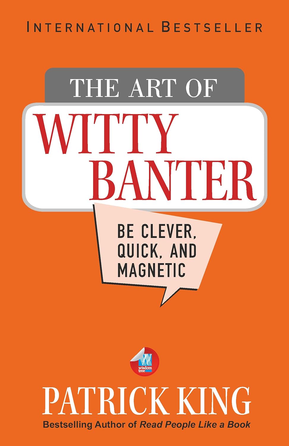 The Art of Witty Banter: Be Clever, Quick, & Magnetic (2nd Edition): How to Be More Likable and Charismatic, Book 8