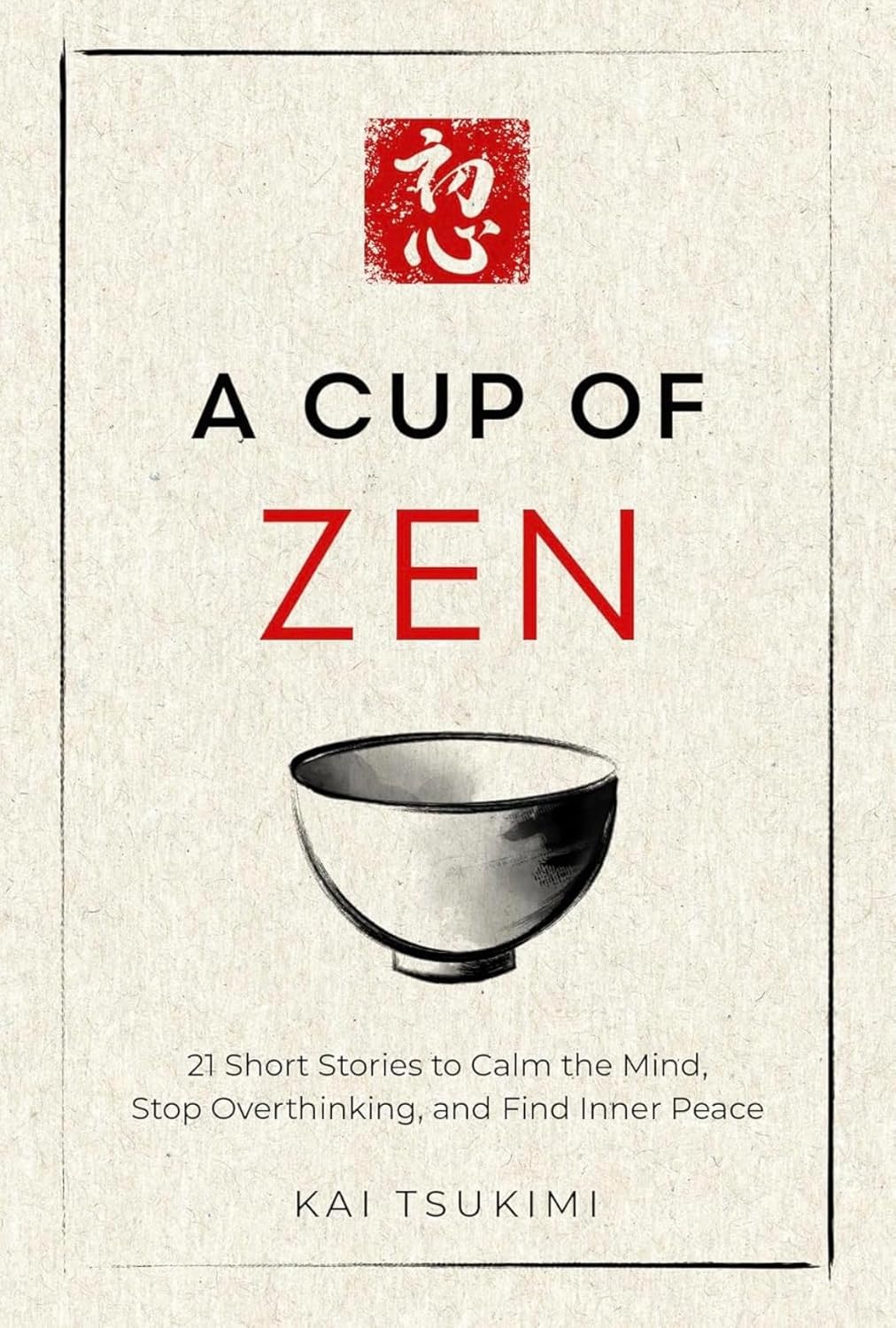 A Cup of Zen: 21 Short Stories to Calm the Mind, Stop Overthinking, and Find Inner Peace - Includes Reflections for Beginners (The Zen Storyteller Book 1)