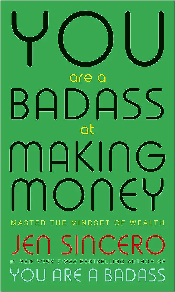 YOU ARE A BADASS AT MAKING MONEY: MASTER THE MINDSET OF WEALTH