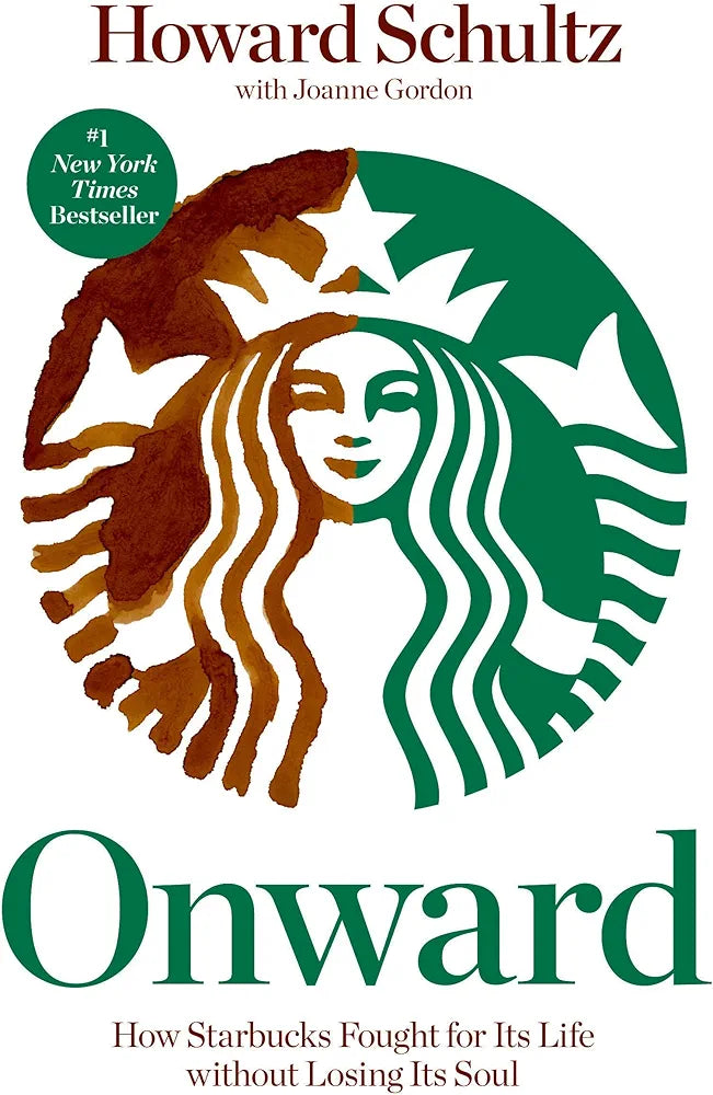 Onward: How Starbucks Fought For Its Life without Losing Its Soul