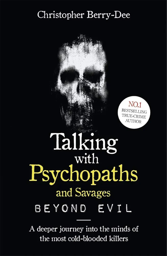 Talking With Psychopaths and Savages: Beyond Evil: From the UK's No. 1 True Crime author