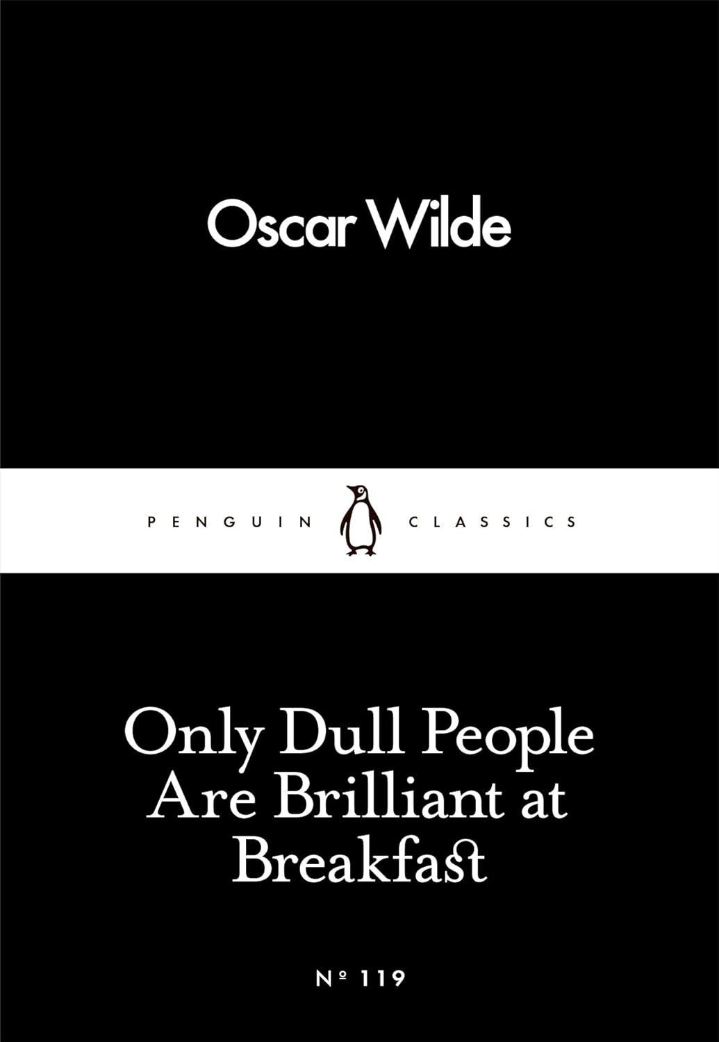 Only Dull People Are Brilliant at Breakfast by Oscar Wilde: Essays, Wit & Humour, Classic Literature | Penguin Little Black Classics