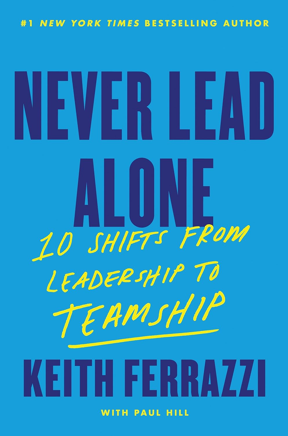 Never Lead Alone: 10 Shifts from Leadership to Teamship