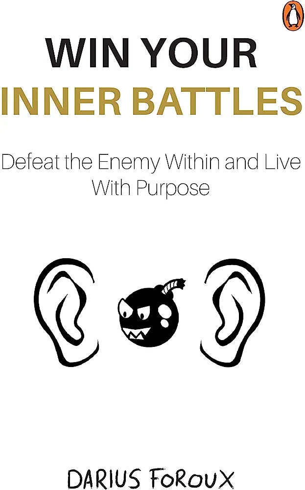 Win Your Inner Battles: Defeat The Enemy Within and Live With Purpose