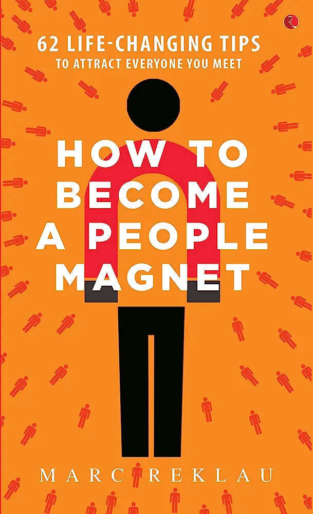 How to Become a People Magnet; 62 Life-Changing Tips to Attract Everyone You Meet