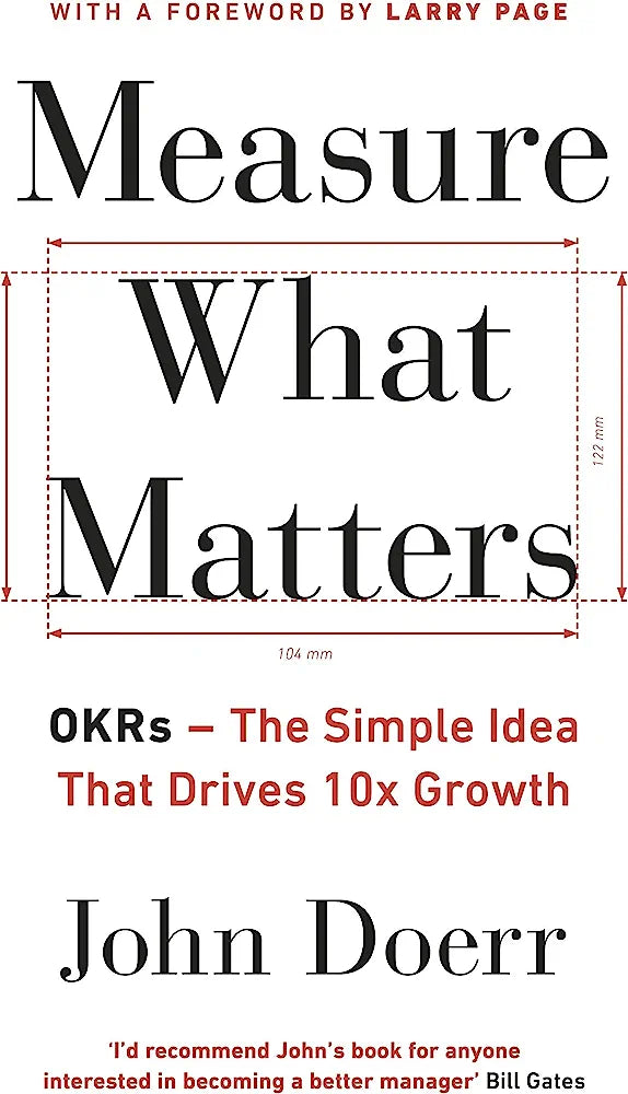 Measure What Matters: OKRs: The Simple Idea that Drives 10x Growth [Paperback] Doerr, John
