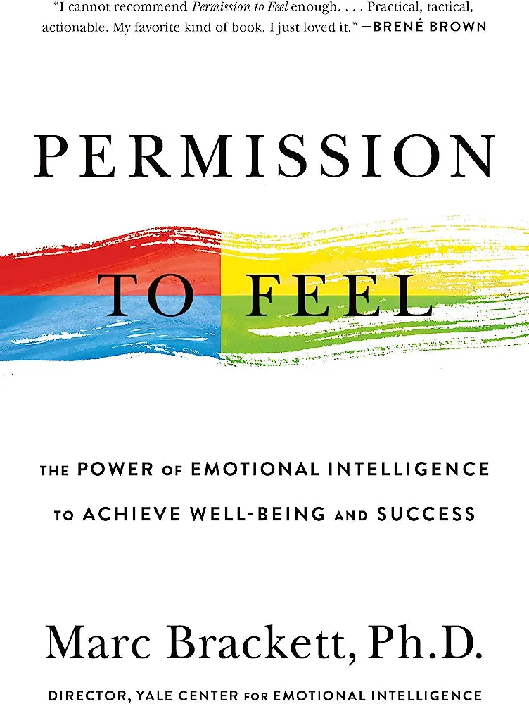 Permission to Feel: Unlocking the Power of Emotions to Help Our Kids, Ourselves, and Our Society Thrive: The Power of Emotional Intelligence to Achieve Well-Being and Success