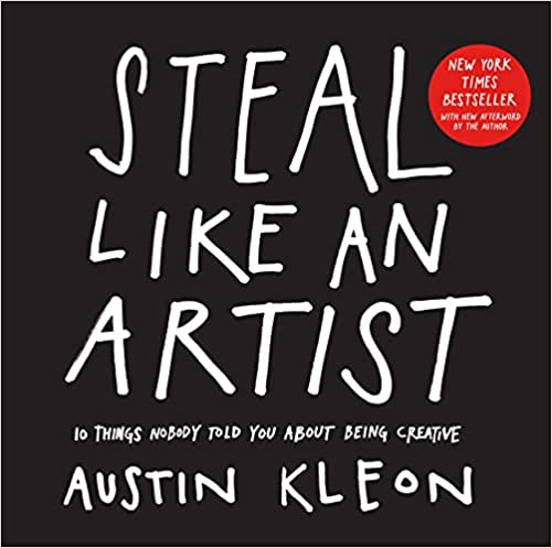 Steal Like An Artist: 10 Things Nobody Told You About Being Creative
