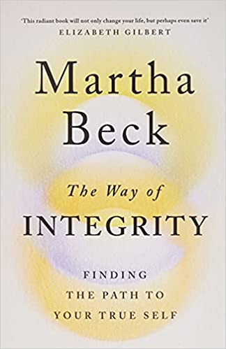 THE WAY OF INTEGRITY: FINDING A PATH TO YOUR TRUE SELF: Finding the path to your true self