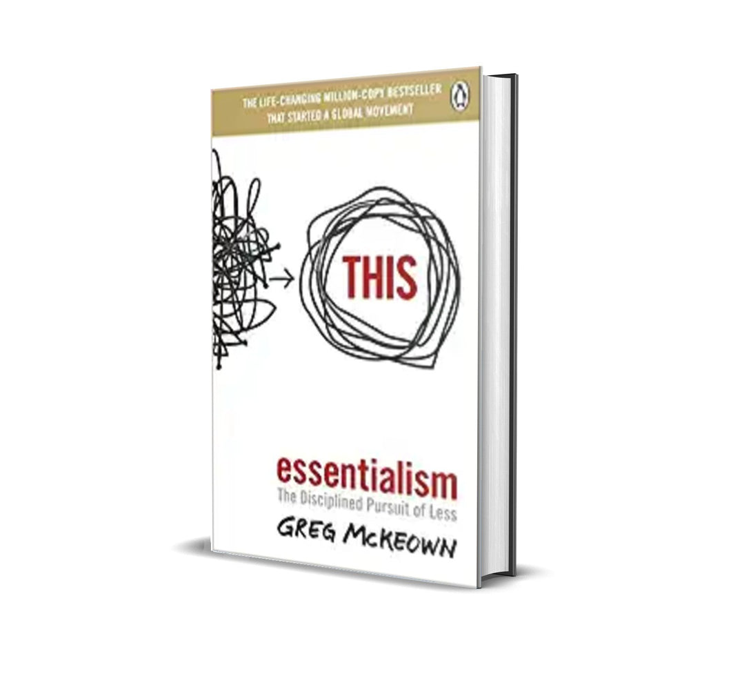 Essentialism: The Disciplined Pursuit of Less